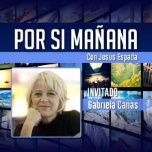 Por si mañana: episodio 6 con Gabriela Cañas
